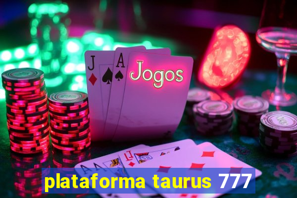 plataforma taurus 777